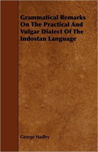 Grammatical Remarks on the Practical and Vulgar Dialect of the Indostan Language baixar