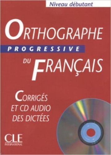 Télécharger Orthographe progressive du français Niveau débutant : Corrigés (1CD audio)
