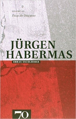 Obras Escolhidas de Jürgen Habermas. Ética do Discurso - Volume III