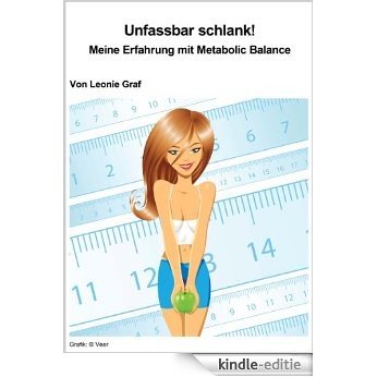 Unfassbar schlank!: Meine Erfahrung mit Metabolic Balance (German Edition) [Kindle-editie]