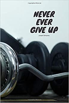 indir Never Ever Give Up: Motivational Notebook, Journal, Diary (110 Pages, Blank, 6 x 9)
