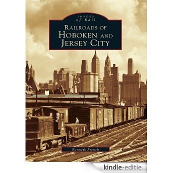 Railroads of Hoboken and Jersey City (Images of Rail) (English Edition) [Kindle-editie]
