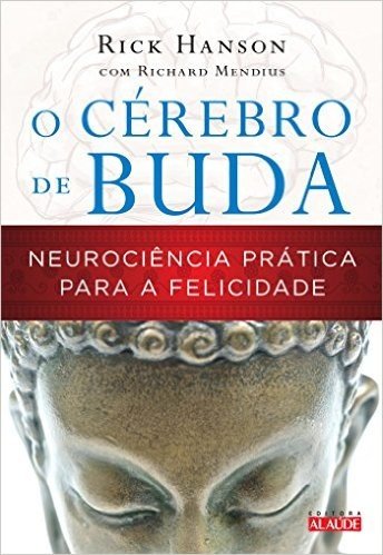 O Cérebro de Buda. Neurociência Prática Para a Felicidade