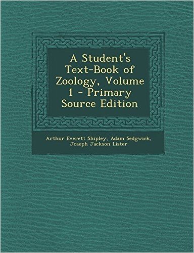A Student's Text-Book of Zoology, Volume 1 - Primary Source Edition