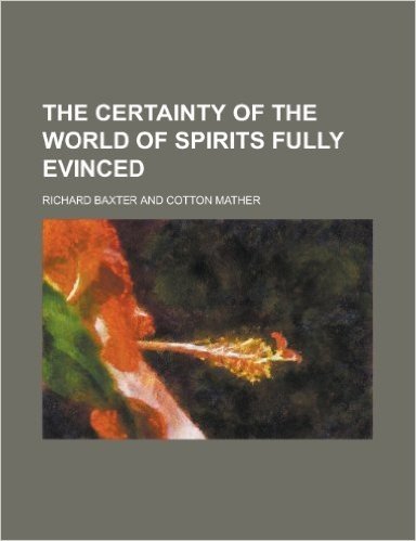 The Certainty of the World of Spirits Fully Evinced