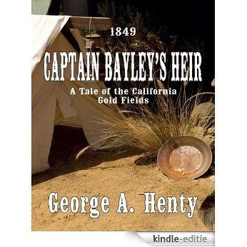 CAPTAIN BAYLEY'S HEIR: A Tale Of The California Gold Fields [Annotated] (Henty History Series) (English Edition) [Kindle-editie] beoordelingen