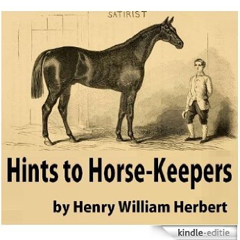 Hints to Horse-Keepers: A Complete Manual for Horsemen; Embracing Chapters on Mules and Ponies (English Edition) [Kindle-editie]