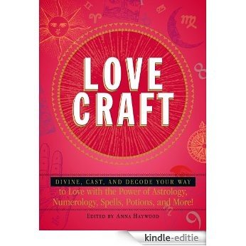 Love Craft: Divine, Cast, and Decode Your Way to Love with the Power of Astrology, Numerology, Spells, Potions, and More! [Kindle-editie]