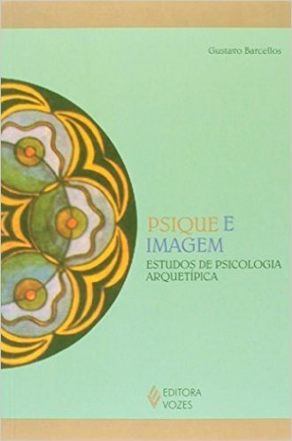 Psique e Imagem. Estudos de Psicologia Arquetípica