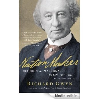Nation Maker: Sir John A. Macdonald: His Life, Our Times: 2 [Kindle-editie]