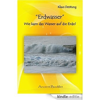 Erdwasser: Wie kam das Wasser auf die Erde? (German Edition) [Kindle-editie]