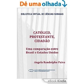 Católico, protestante, cidadão: uma comparação entre Brasil e Estados Unidos [eBook Kindle]