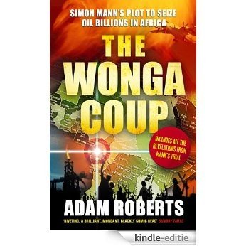 The Wonga Coup: Simon Mann's Plot to Seize Oil Billions in Africa [Kindle-editie]