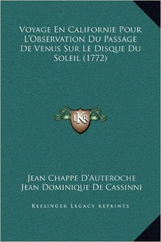 Voyage En Californie Pour L'Observation Du Passage de Venus Sur Le Disque Du Soleil (1772)