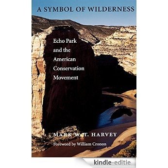 A Symbol of Wilderness: Echo Park and the American Conservation Movement (Weyerhaeuser Environmental  Classics) [Kindle-editie]