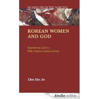 Korean Women and God: Experiencing God in a Multi-religious Colonial Context (Women from the Margins) [Kindle-editie]