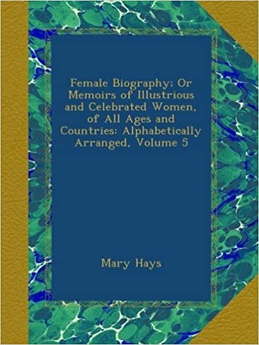 indir Female Biography; Or Memoirs of Illustrious and Celebrated Women, of All Ages and Countries: Alphabetically Arranged, Volume 5