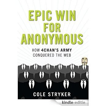 Epic Win for Anonymous: How 4chan's Army Conquered the Web [Kindle-editie]
