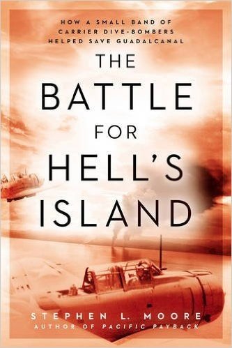 The Battle for Hell's Island: How a Small Band of Carrier Dive-Bombers Helped Save Guadalcanal