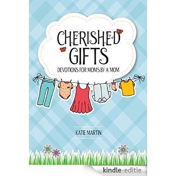 Cherished Gifts: Devotions for Moms by a Mom (English Edition) [Kindle-editie]