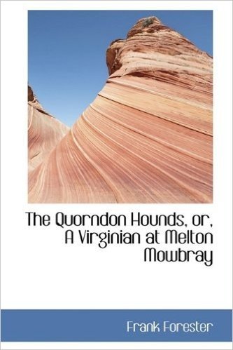 The Quorndon Hounds, Or, a Virginian at Melton Mowbray