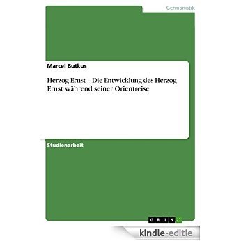 Herzog Ernst - Die Entwicklung des Herzog Ernst während seiner Orientreise [Kindle-editie]