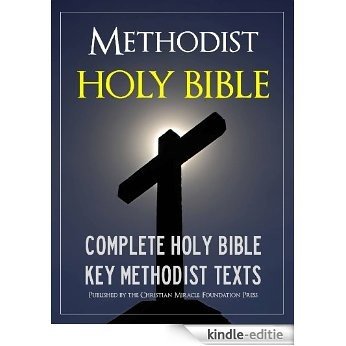 THE METHODIST HOLY BIBLE for Kindle with Exclusive Methodist Texts (Kindle MasterLink Technology): Complete Old Testament & New Testament (Bible for Kindle / Kindle Bible) (English Edition) [Kindle-editie]