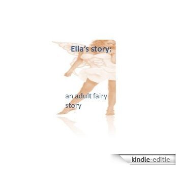 Ella's story (Adult Fairy Tales) (English Edition) [Kindle-editie]