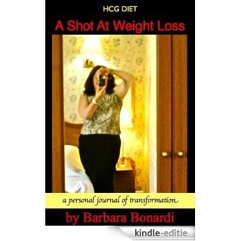 HCG Diet: A Shot At Weight Loss (English Edition) [Kindle-editie]