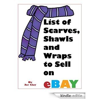 List of Scarves, Shawls, & Wraps to Sell on Ebay (List of Items to Sell on Ebay Book 3) (English Edition) [Kindle-editie]