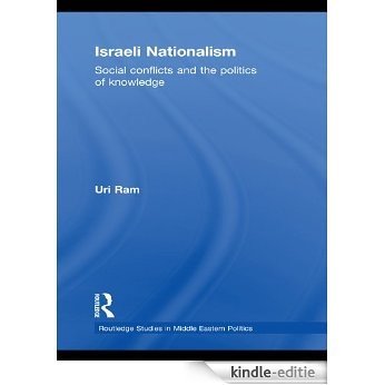 Israeli Nationalism: Social conflicts and the politics of knowledge (Routledge Studies in Middle Eastern Politics) [Kindle-editie]
