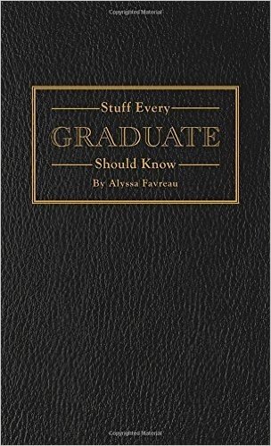 Stuff Every Graduate Should Know: A Handbook for the Real World
