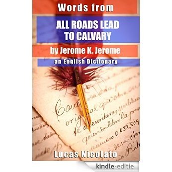 Words from All Roads Lead to Calvary by Jerome K. Jerome: an English Dictionary (English Edition) [Kindle-editie]