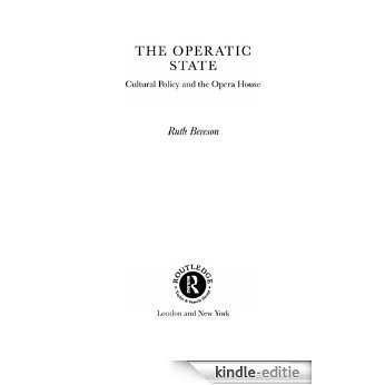 The Operatic State: Cultural Policy and the Opera House (Routledge Harwood Studies in Cultural Policy) [Kindle-editie]