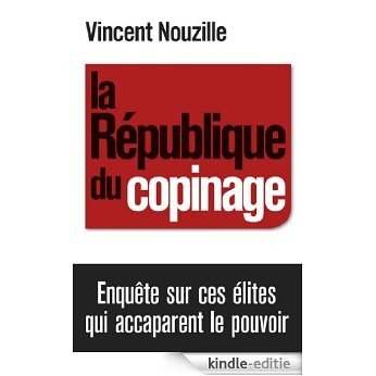 La République du copinage : Enquête sur la France des réseaux de pouvoir (Documents) (French Edition) [Kindle-editie]