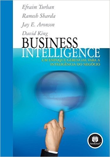 Business Intelligence. Um Enfoque Gerencial Para a Inteligência do Negócio