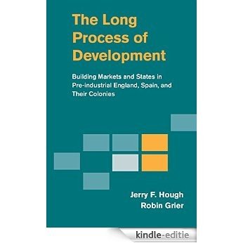 The Long Process of Development: Building Markets and States in Pre-industrial England, Spain and their Colonies [Kindle-editie]