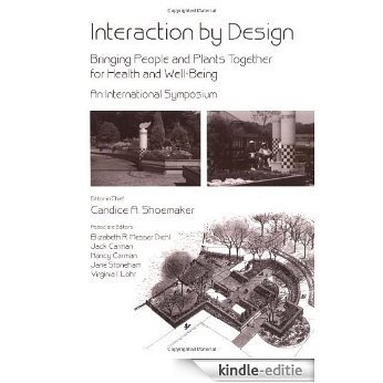 Interaction by Design: Bringing People and Plants Together for Health and Well-Being: An International Symposium [Kindle-editie]