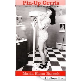 Pin-Up Grrrls: Feminism, Sexuality, Popular Culture [Kindle-editie]