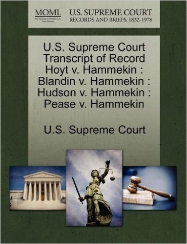U.S. Supreme Court Transcript of Record Hoyt V. Hammekin: Blandin V. Hammekin: Hudson V. Hammekin: Pease V. Hammekin
