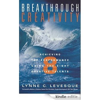 Breakthrough Creativity: Achieving Top Performance Using the Eight Creative Talents [Kindle-editie]