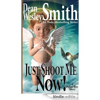 Just Shoot Me Now!: A Poker Boy story (English Edition) [Kindle-editie]