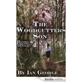 The Woodcutters Son - Hansel & Gretel retold (English Edition) [Kindle-editie]