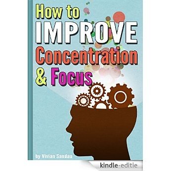 How to Improve Concentration and Focus: 10 Exercises and 10 Tips to Increase Concentration (English Edition) [Kindle-editie]