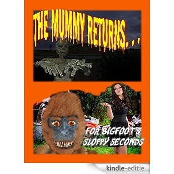 The Mummy Returns...for Bigfoot's Sloppy Seconds (The Bigfoot and Jill Chronicles Book 1) (English Edition) [Kindle-editie]
