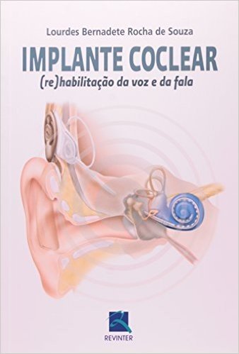 Implante Coclear. Re Habilitação Da Voz E Da Fala