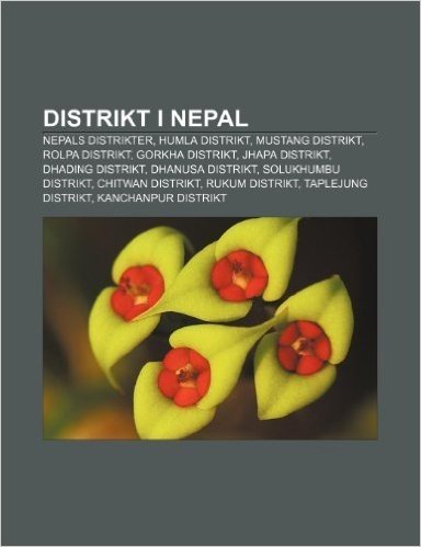Distrikt I Nepal: Nepals Distrikter, Humla Distrikt, Mustang Distrikt, Rolpa Distrikt, Gorkha Distrikt, Jhapa Distrikt, Dhading Distrikt
