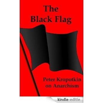 The Black Flag: Peter Kropotkin on Anarchism (English Edition) [Kindle-editie]