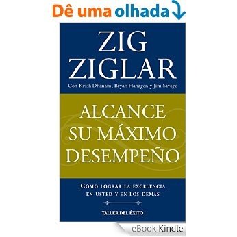 Alcance su máximo desempeño: Cómo lograr la excelencia en usted y en los demás (Spanish Edition) [eBook Kindle]