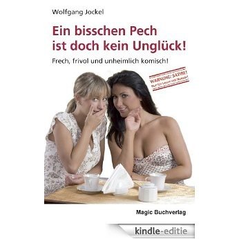 Ein bisschen Pech ist doch kein Unglück: Roman: Frech, frivol und unheimlich komisch! (German Edition) [Kindle-editie]